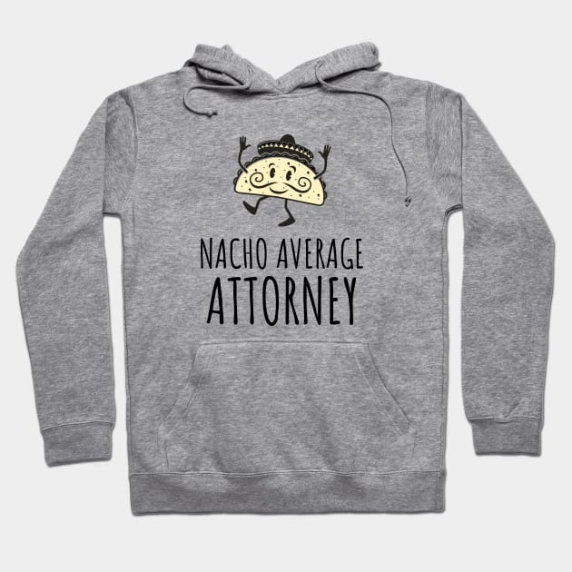 Nacho Average - Gifts For Attorneys Hoodie by GasparArts